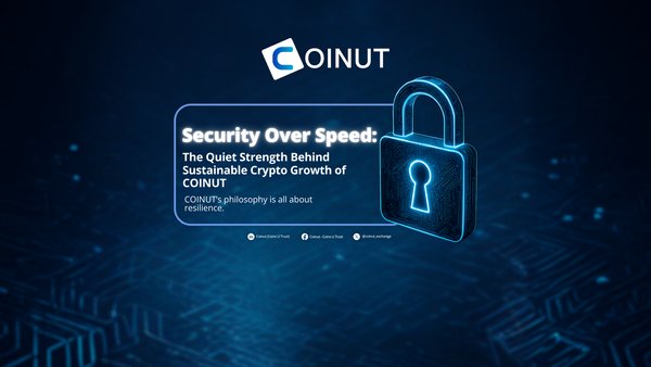 Security Over Speed: The Quiet Strength Behind Sustainable Crypto Growth of COINUT