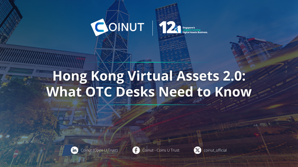 Hong Kong Virtual Assets 2.0: What OTC Desks Need to Know