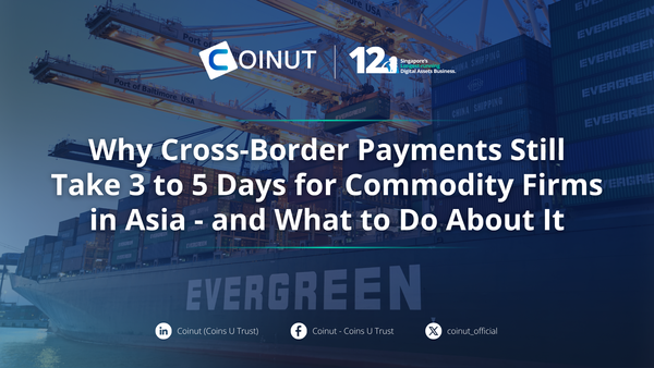 Why Cross-Border Payments Still Take 3 to 5 Days for Commodity Firms in Asia - and What to Do About It