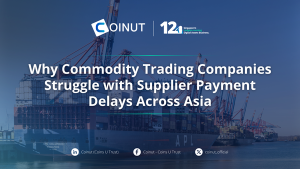 Why Commodity Trading Companies Struggle with Supplier Payment Delays Across Asia